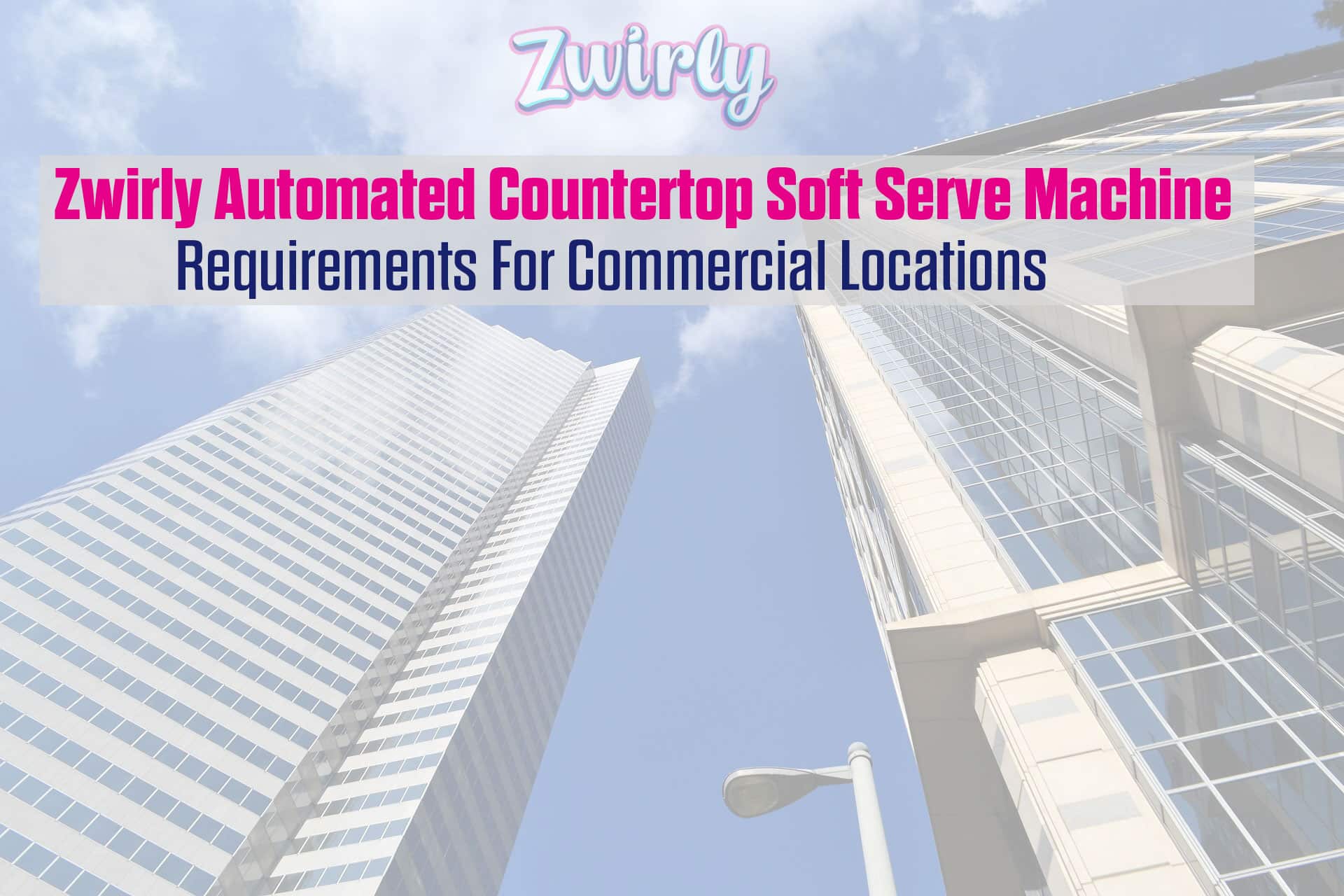 zwirly soft serve machine Requirements